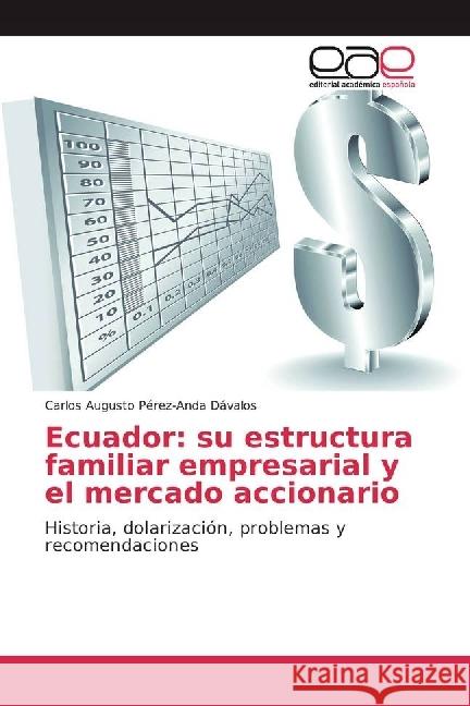 Ecuador: su estructura familiar empresarial y el mercado accionario : Historia, dolarización, problemas y recomendaciones Pérez-Anda Dávalos, Carlos Augusto 9786202247757 Editorial Académica Española - książka