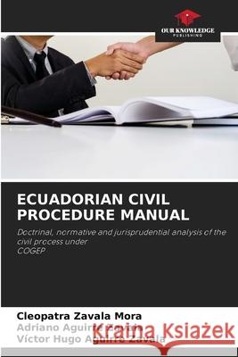 ECUADORIAN CIVIL PROCEDURE MANUAL Zavala Mora, Cleopatra, Aguirre Zavala, Adriano, Aguirre Zavala, Victor Hugo 9786209099892 Our Knowledge Publishing - książka