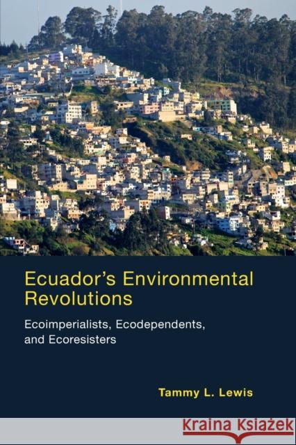 Ecuador's Environmental Revolutions: Ecoimperialists, Ecodependents, and Ecoresisters Lewis, Tammy L. 9780262528771 John Wiley & Sons - książka