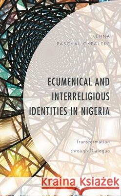 Ecumenical and Interreligious Identities in Nigeria: Transformation through Dialogue Okpaleke, Ikenna Paschal 9781978712812 Fortress Academic - książka