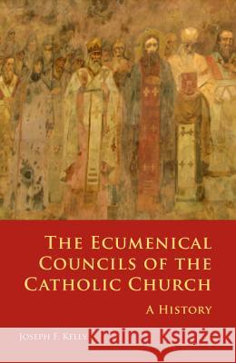 Ecumenical Councils of the Catholic Church: A History Kelly, Joseph F. 9780814653760 Liturgical Press - książka