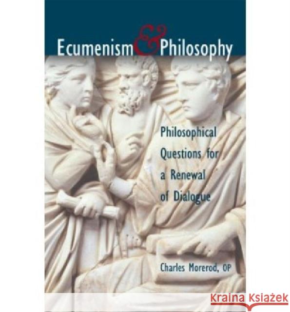 Ecumenism & Philosophy: Philosophical Questions for a Renewal of Dialogue Morerod, Charles 9781932589252 Ave Maria University Press - książka