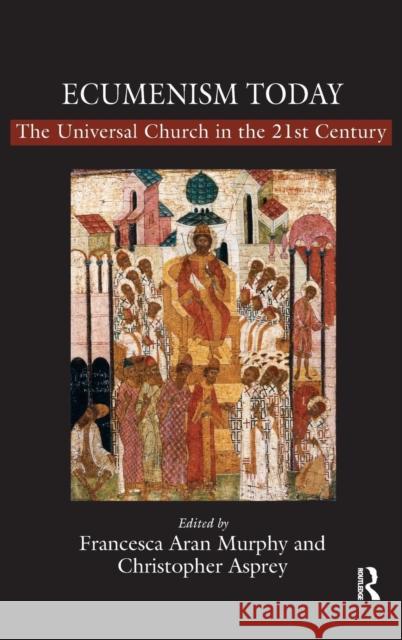 Ecumenism Today: The Universal Church in the 21st Century Murphy, Francesca Aran 9780754659617 Ashgate Publishing Limited - książka