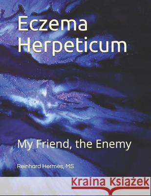 Eczema Herpeticum: My Friend, the Enemy Reinhard Hermes 9781798593479 Independently Published - książka