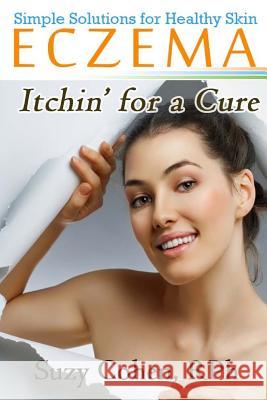 Eczema Itchin' for a Cure Suzy Cohen 9781505529029 Createspace - książka