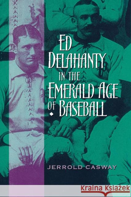 Ed Delahanty in the Emerald Age of Baseball Jerrold Casway 9780268022914 University of Notre Dame Press - książka