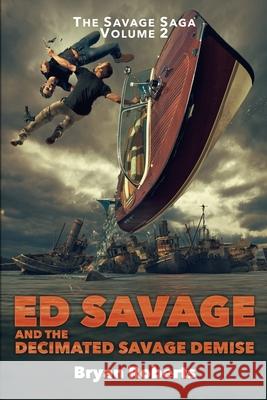 Ed Savage And The Decimated Savage Demise: The Savage Saga - A Hollywood Horror Soap Opera - Volume II Roberts, Bryan 9780692903889 Savage Roberts Publishing - książka
