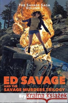 Ed Savage And The Savage Murders Trilogy: The Savage Saga Volume 1 Roberts, Bryan 9780692539736 Savage Roberts Publishing - książka