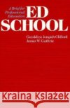 Ed School: A Brief for Professional Education Geraldine Joncich Clifford James W. Guthrie 9780226110165 University of Chicago Press