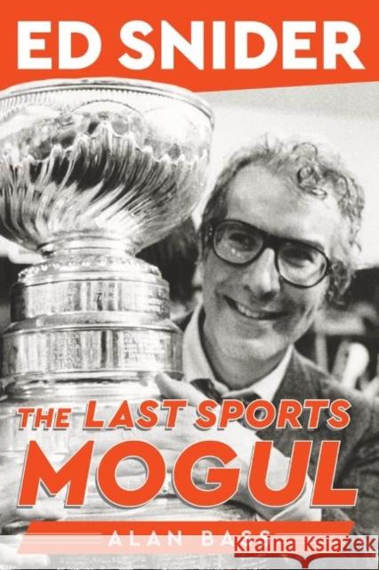 Ed Snider: The Last Sports Mogul Alan Bass 9781629379845 Triumph Books (IL) - książka