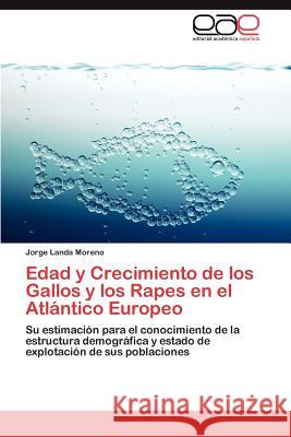 Edad y Crecimiento de los Gallos y los Rapes en el Atlántico Europeo Landa Moreno Jorge 9783848453672 Editorial Acad Mica Espa Ola - książka