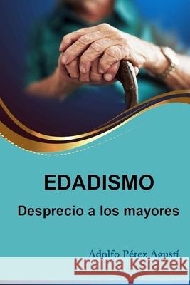 Edadismo: Desprecio a los mayores Adolfo P?re 9788493328993 Masters 21 - książka