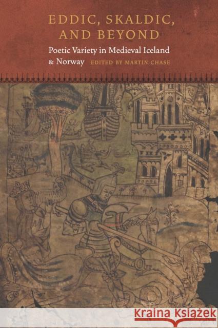 Eddic, Skaldic, and Beyond: Poetic Variety in Medieval Iceland and Norway Chase, Martin 9780823257812 Fordham University Press - książka