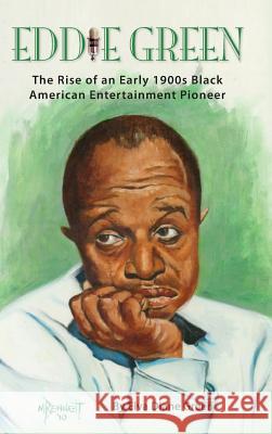 Eddie Green - The Rise of an Early 1900s Black American Entertainment Pioneer (Hardback) Elva Diane Green 9781593939670 BearManor Media - książka