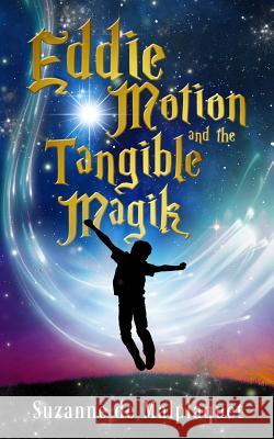 Eddie Motion and the Tangible Magik Suzanne d 9781627471831 Think Success Ltd - książka