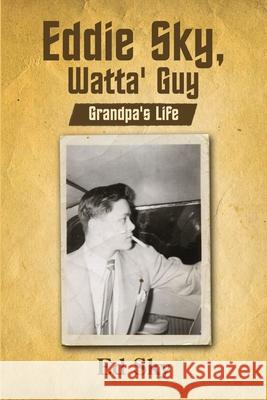 Eddie Sky, Watta' Guy- Grandpa's Life Ed Sky 9781300716075 Lulu.com - książka
