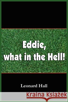 Eddie, what in the Hell! Hall, Leonard 9781418408084 Authorhouse - książka