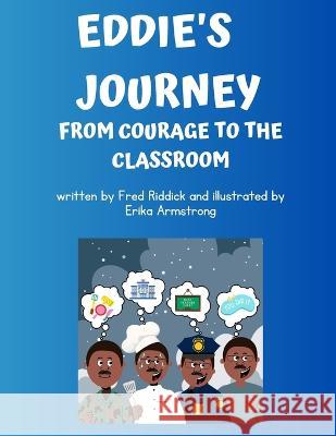 Eddie's Journey: From Courage to the Classroom Erika Armstrong Fred Riddick, III  9798399256382 Independently Published - książka