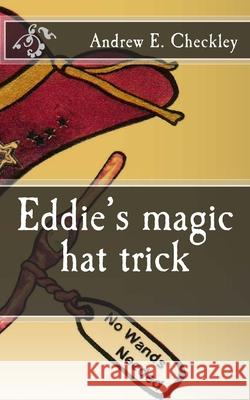 Eddie's magic hat trick Andrew E. Checkley 9781729606285 Createspace Independent Publishing Platform - książka