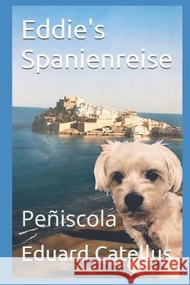 Eddie's Spanienreise: Peñiscola Catellus, Eduard 9781675147603 Independently Published - książka