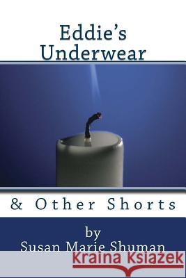 Eddie's Underwear: & Other Shorts Susan Marie Shuman 9781548187743 Createspace Independent Publishing Platform - książka