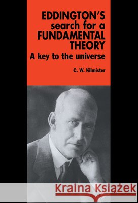 Eddington's Search for a Fundamental Theory: A Key to the Universe C. W. Kilmister (King's College London) 9780521371650 Cambridge University Press - książka
