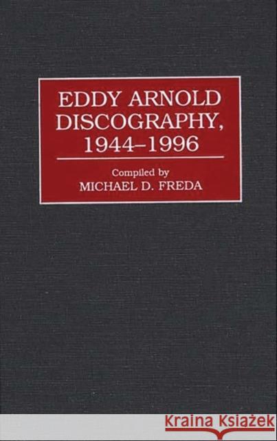 Eddy Arnold Discography, 1944-1996 Michael D. Freda 9780313303883 Greenwood Press - książka