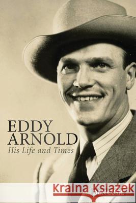 Eddy Arnold: His Life and Times Don Cusic 9780990311164 Brackish Publishing - książka