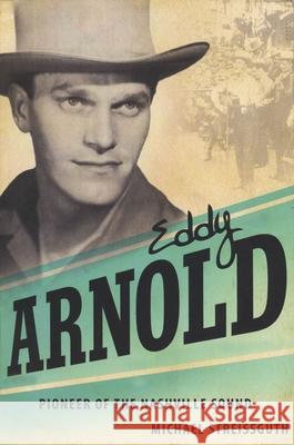 Eddy Arnold: Pioneer of the Nashville Sound Michael Streissguth 9781604732696 University Press of Mississippi - książka