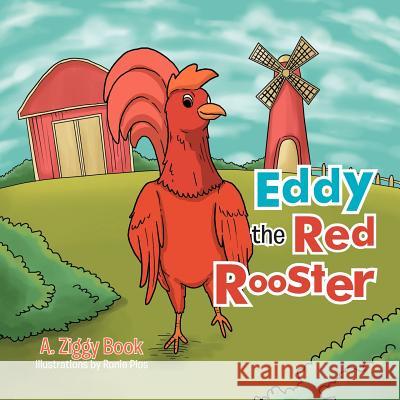 Eddy the Red Rooster A. Zigg 9781479727414 Xlibris Corporation - książka