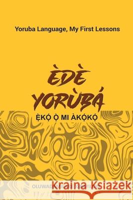 Ede Yoruba, Eko O Mi Akoko: Yoruba Language, My First Lessons Oluwadamilare Igbayiloye 9789789759262 National Library of Nigeria - książka