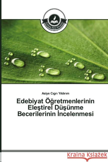 Edebiyat Ögretmenlerinin Elestirel Düsünme Becerilerinin _ncelenmesi C_gr_ Y_ld_r_m, Asiye 9783639671612 Türkiye Alim Kitaplar - książka