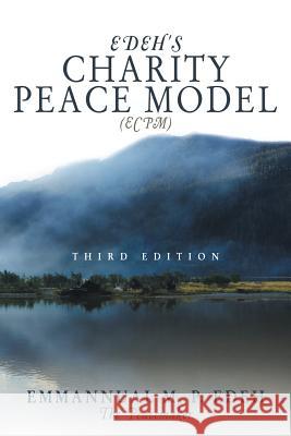 Edeh's Charity Peace Model (Ecpm): Third Edition Edeh the Peacemaker, Emmanuel M. P. 9781491819890 Authorhouse - książka