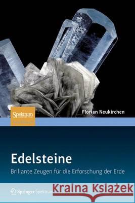 Edelsteine: Brillante Zeugen Für Die Erforschung Der Erde Neukirchen, Florian 9783827429216 Spektrum Akademischer Verlag - książka