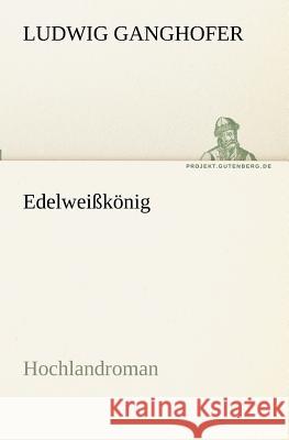 Edelweißkönig Ganghofer, Ludwig 9783842404847 TREDITION CLASSICS - książka