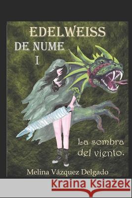 Edelweiss de Nume I. La sombra bajo el viento Melina Vazque 9781670752888 Independently Published - książka