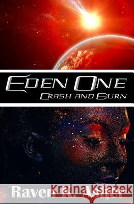 Eden One: Crash and Burn Raven K. Asher 9781508986812 Createspace Independent Publishing Platform - książka
