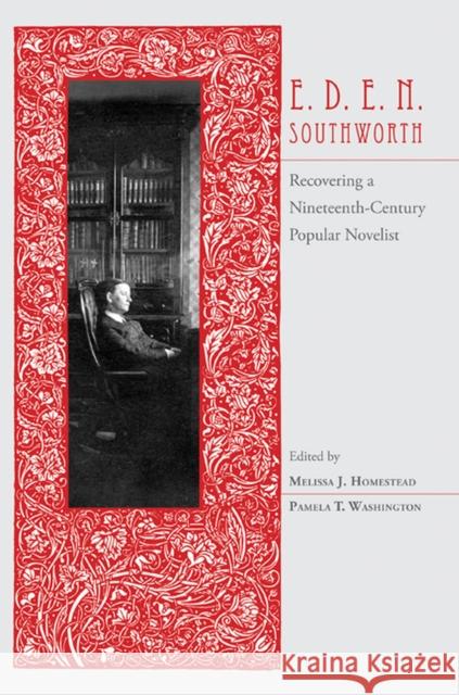 E.D.E.N. Southworth: Recovering a Nineteenth-Century Popular Novelist Homestead, Melissa 9781572338678 University of Tennessee Press - książka