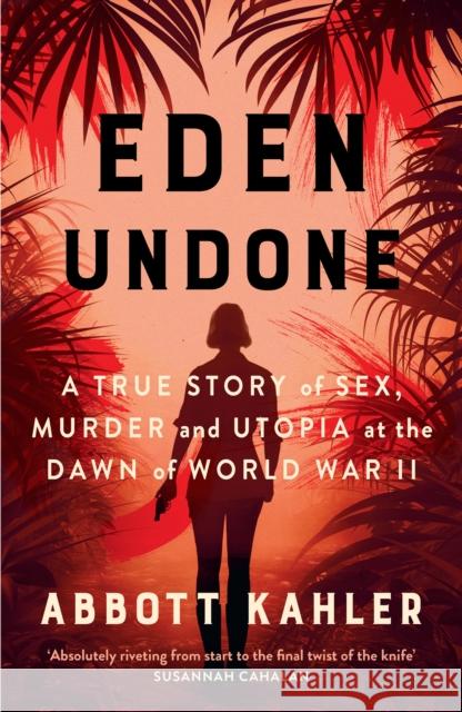 Eden Undone: A True Story of Sex, Murder and Utopia at the Dawn of World War II Abbott Kahler 9780008729721 HarperCollins Publishers - książka