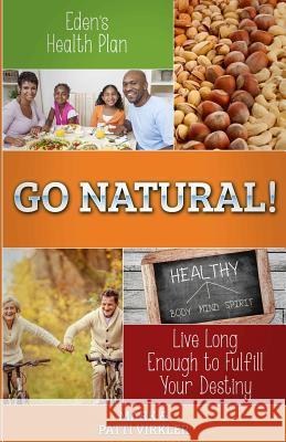 Eden's Health Plan - Go Natural!: Live Long Enough to Fulfill Your Destiny Mark Virkler Patti Virkler 9781511779913 Createspace Independent Publishing Platform - książka