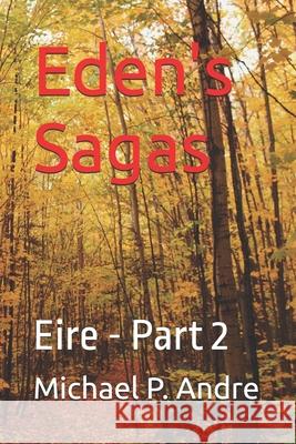 Eden's Sagas: Eire - Part 2 Michael P. Andre 9781777219185 Michael P. Andre - książka