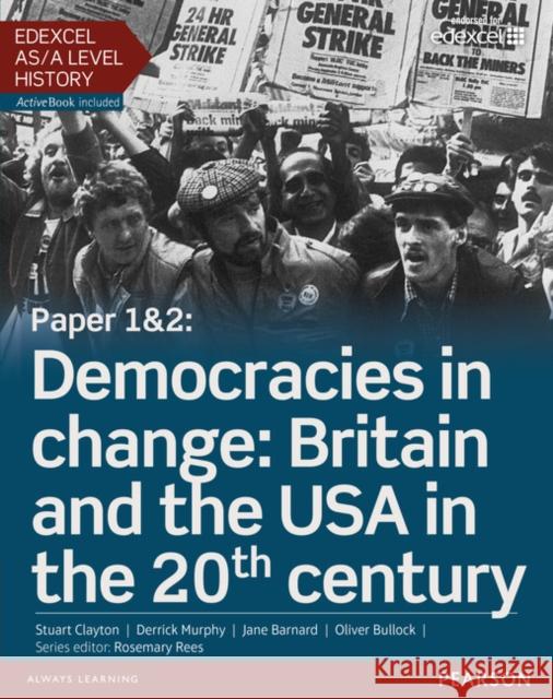 Edexcel AS/A Level History, Paper 1&2: Democracies in change: Britain and the USA in the 20th century Student Book + ActiveBook Stuart Clayton 9781447985297 Pearson Education Limited - książka