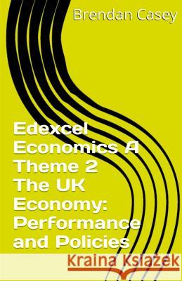 Edexcel Economics A Theme 2 The UK economy: performance and policies Casey, Brendan John 9781515239024 Createspace - książka