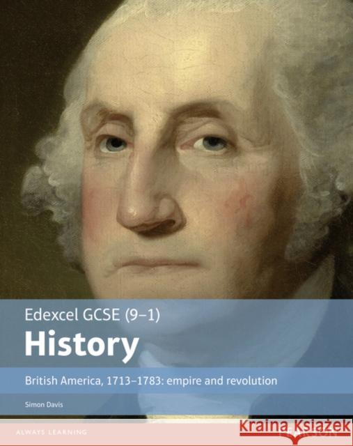 Edexcel GCSE (9-1) History British America, 1713–1783: empire and revolution Student Book Simon Davis 9781292127293 Pearson Education Limited - książka