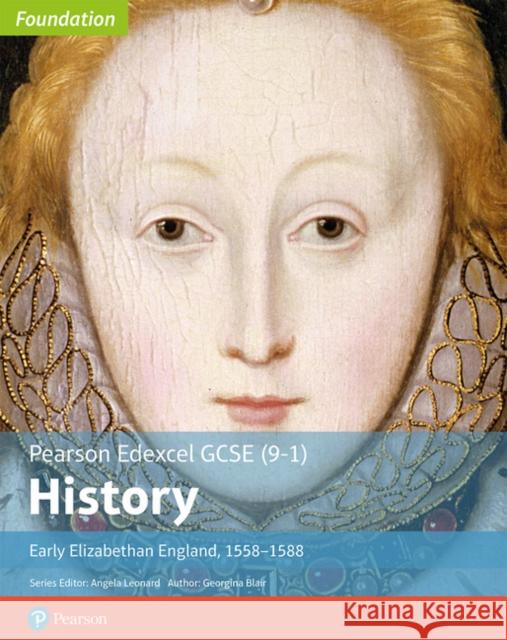 Edexcel GCSE (9-1) History Foundation Early Elizabethan England, 1558–88 Student Book Georgina Blair 9781292258324 Pearson Education Limited - książka