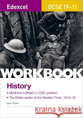 Edexcel GCSE (9-1) History Workbook: Medicine in Britain, c1250–present and The British sector of the Western Front, 1914-18 Sam Slater 9781510419001 Hodder Education - książka