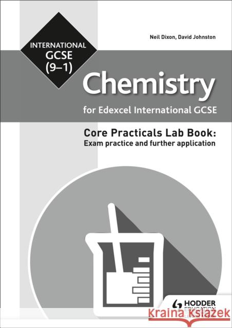 Edexcel International GCSE (9-1) Chemistry Student Lab Book: Exam practice and further application Neil Dixon 9781510451544 Hodder Education - książka