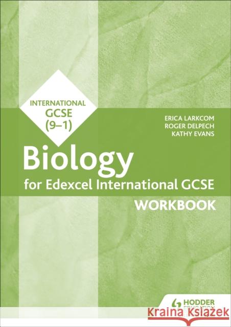 Edexcel International GCSE Biology Workbook Larkcom, Erica|||Delpech, Roger|||Evans, Kathy 9781510405653 Hodder Education - książka