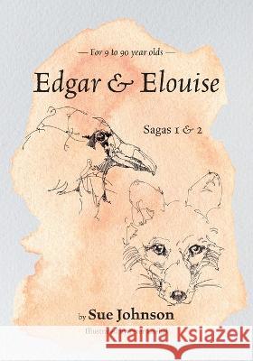 Edgar & Elouise - Sagas 1 & 2: For 9 to 90 year olds Sue Johnson Peter Loebel 9781039150553 FriesenPress - książka