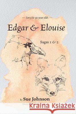 Edgar & Elouise - Sagas 1 & 2: For 9 to 90 year olds Sue Johnson Peter Loebel 9781039150560 FriesenPress - książka